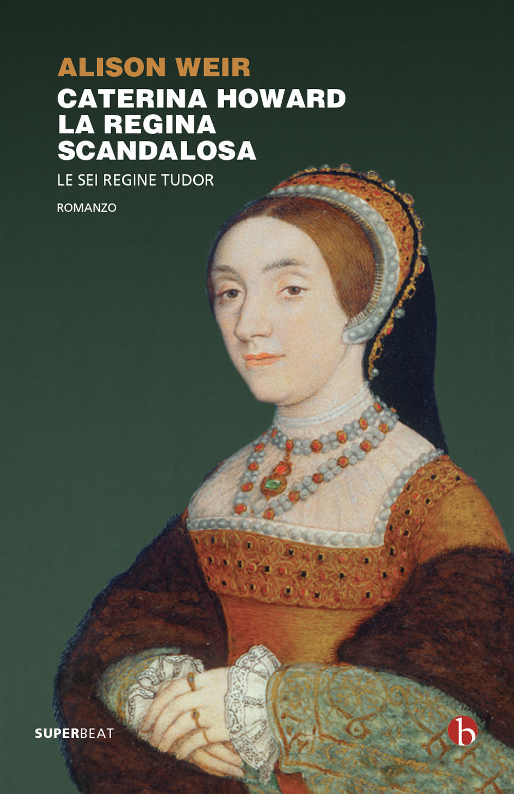 Caterina Howard. La regina scandalosa. Le sei regine Tudor.