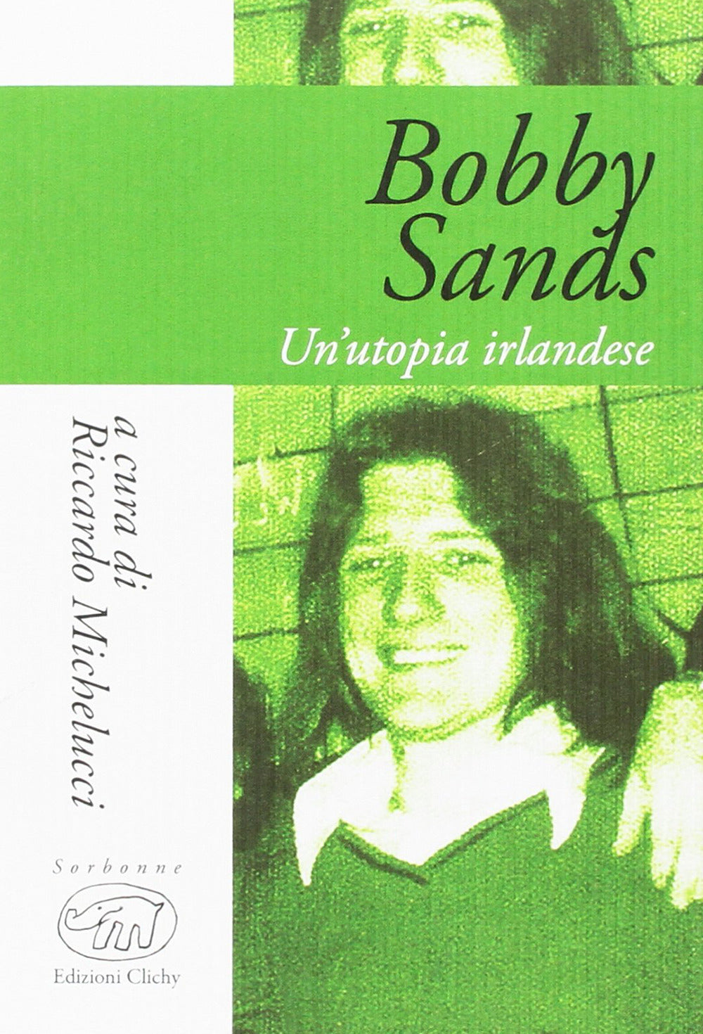 Bobby Sands. Un'utopia irlandese.