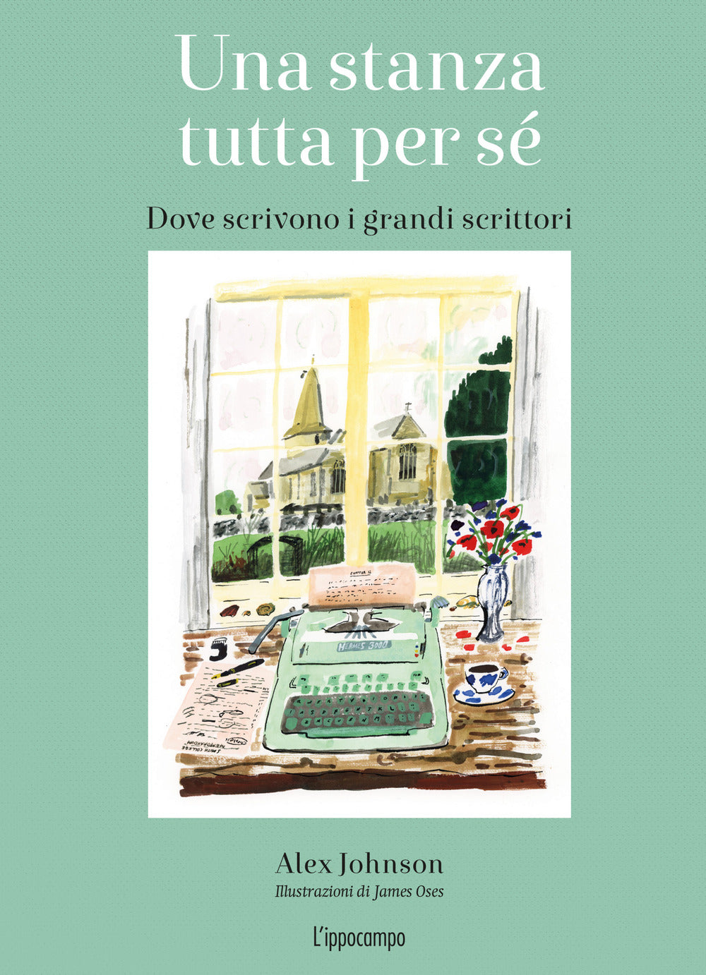 Una stanza tutta per sé. Dove scrivono i grandi scrittori. Ediz. illustrata.