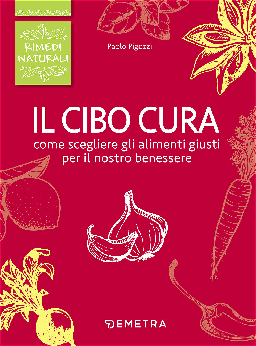 Il cibo cura. Come scegliere gli alimenti giusti per il nostro benessere