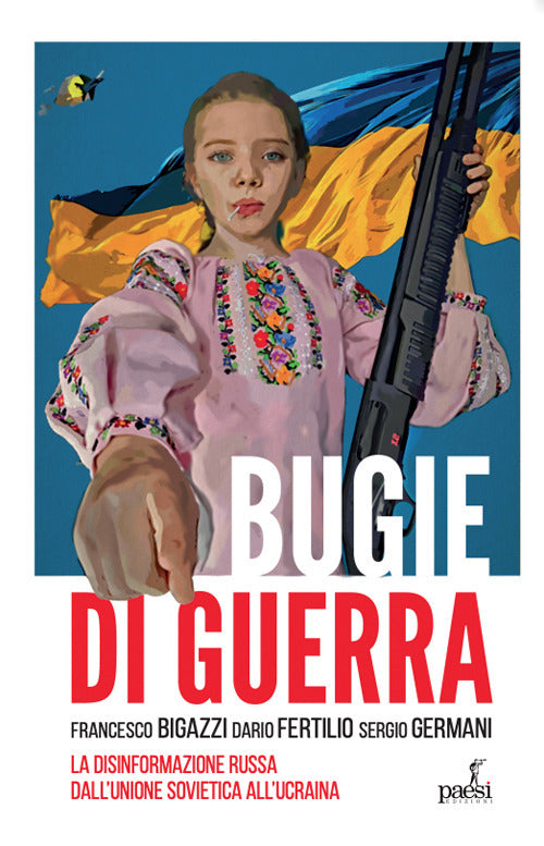 Bugie di guerra. La disinformazione russa dall'Unione Sovietica all'Ucraina.