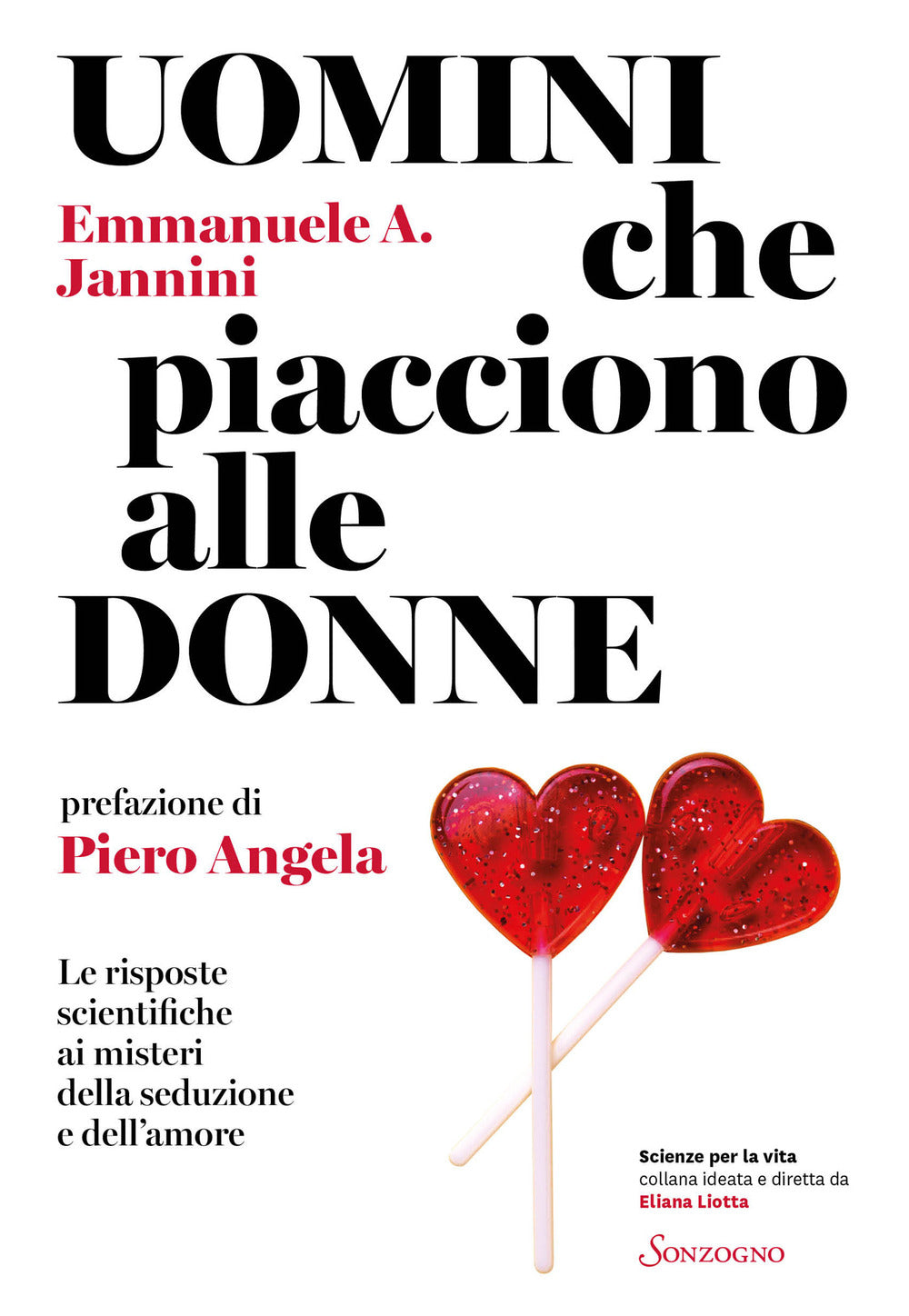 Uomini che piacciono alle donne. Le risposte scientifiche ai misteri della seduzione e dell'amore.