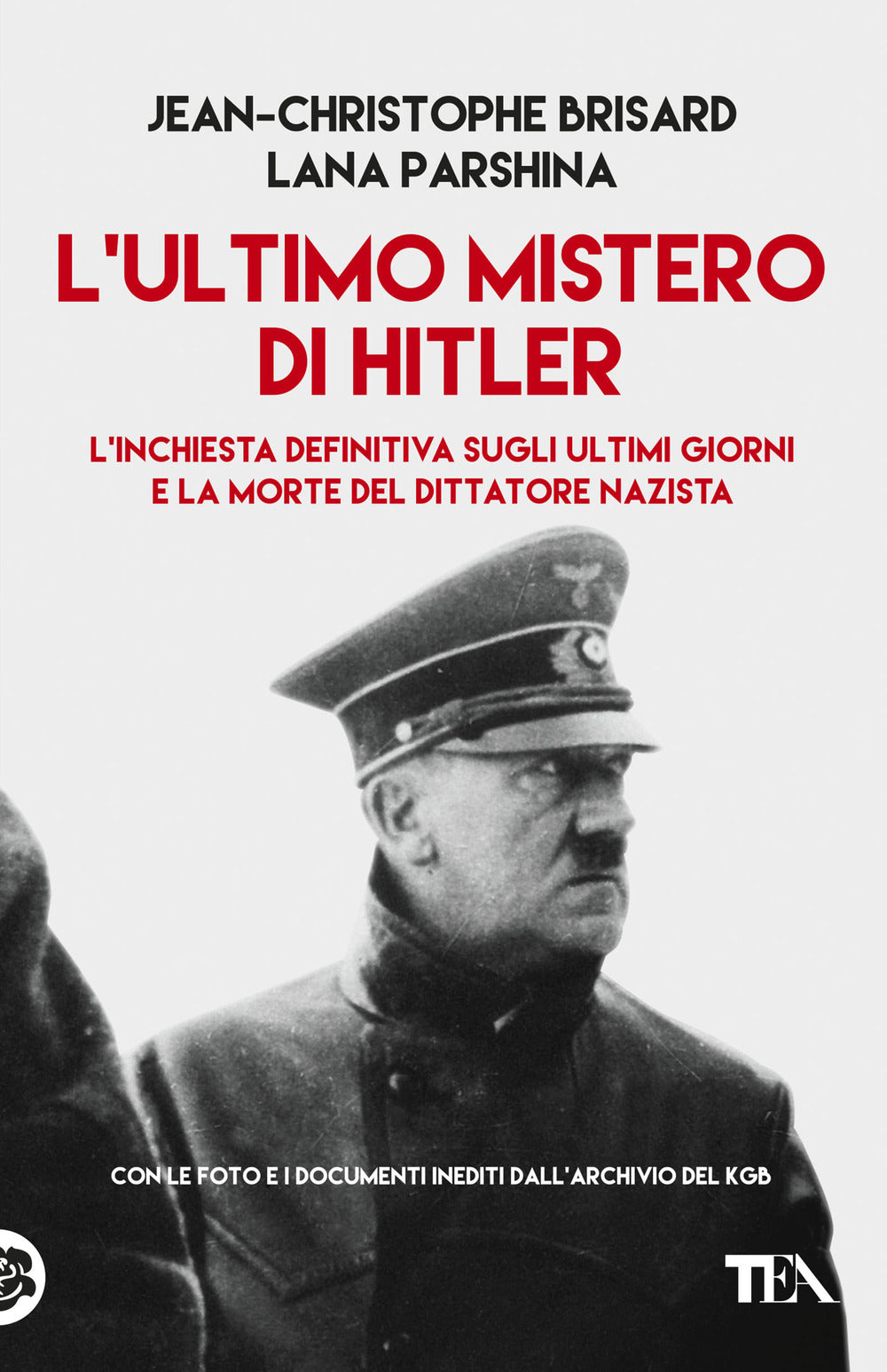 L'ultimo mistero di Hitler. L'inchiesta definitiva sugli ultimi giorni e la morte del dittatore nazista.