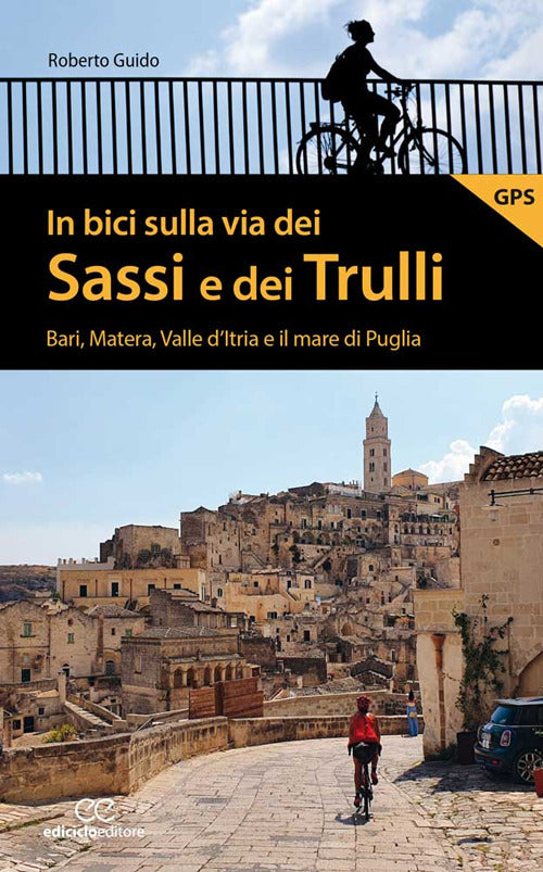 In bici sulla via dei Sassi e dei Trulli. Bari, Matera, Valle d'Itria e il mare di Puglia.