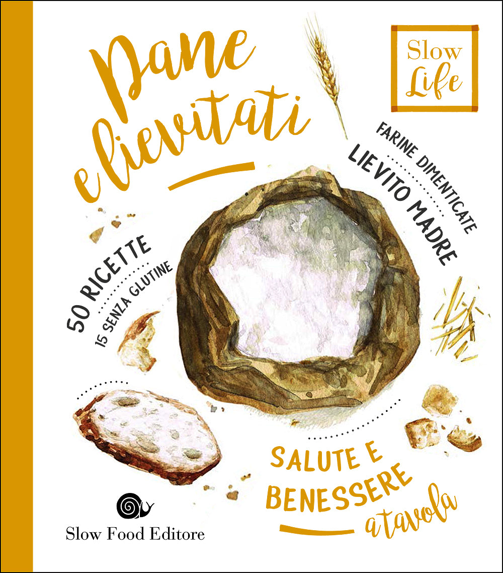 Pane e lievitati. Farine dimenticate, lievito madre - 50 ricette, 15 senza glutine