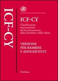 ICF-CY. Classificazione internazionale del funzionamento, della disabilità e della salute. Versione per bambini e adolescenti.