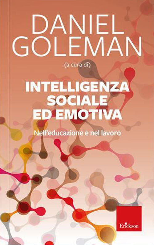 Intelligenza sociale ed emotiva. Nell'educazione e nel lavoro. Nuova ediz..