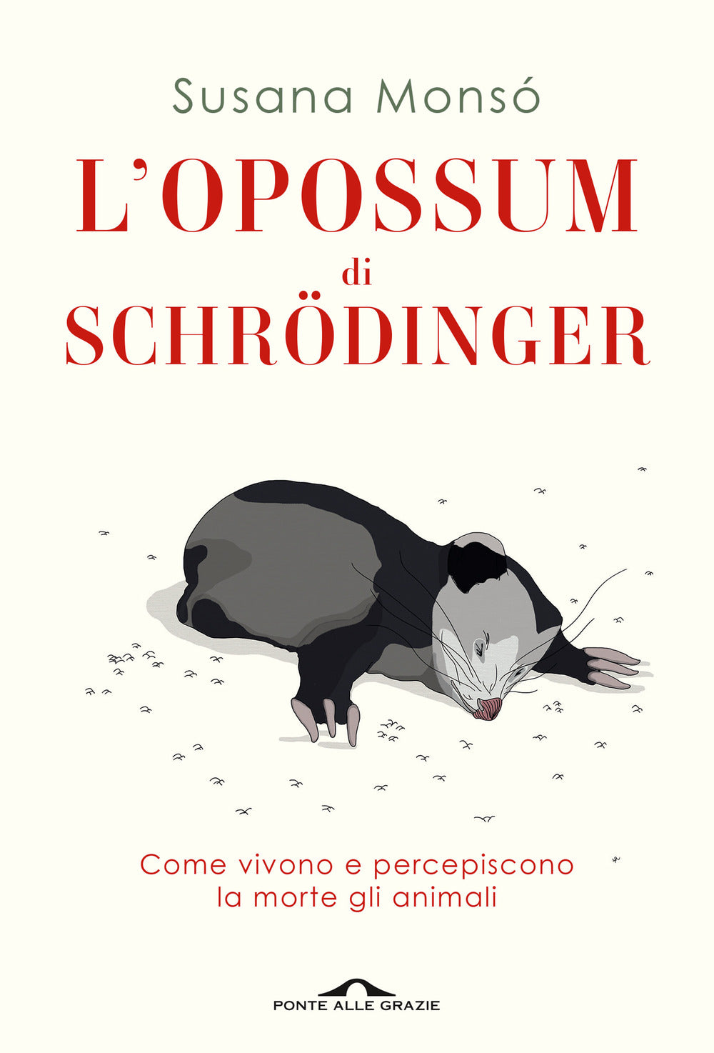 L'opossum di Schrödinger. Come vivono e percepiscono la morte gli animali.