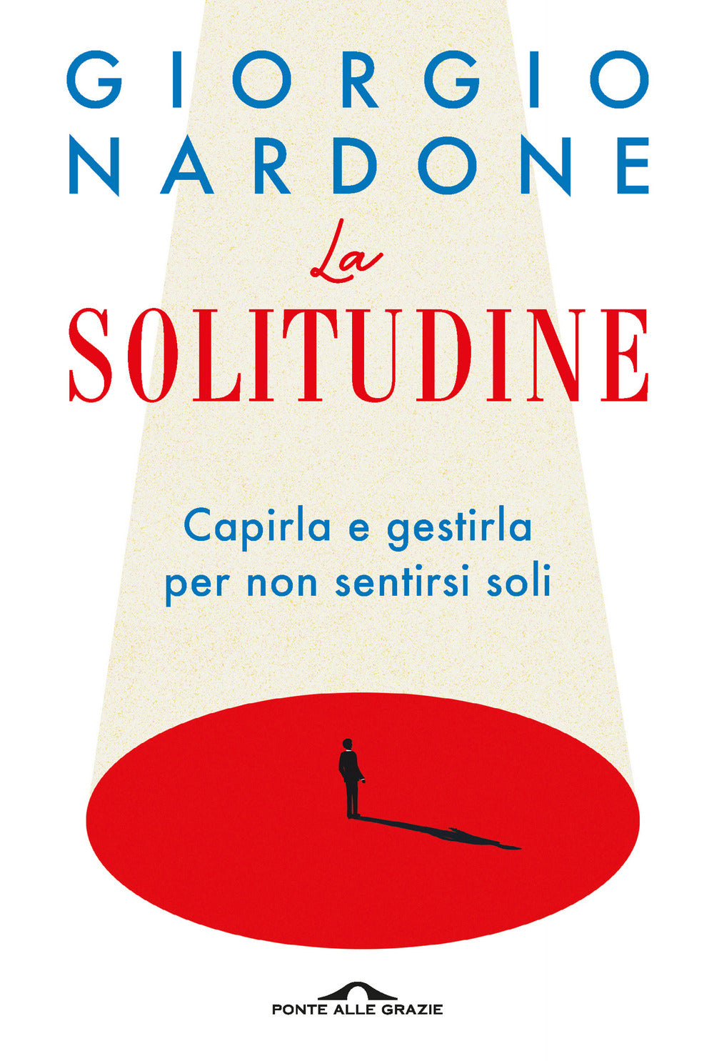 La solitudine. Capirla e gestirla per non sentirsi soli.