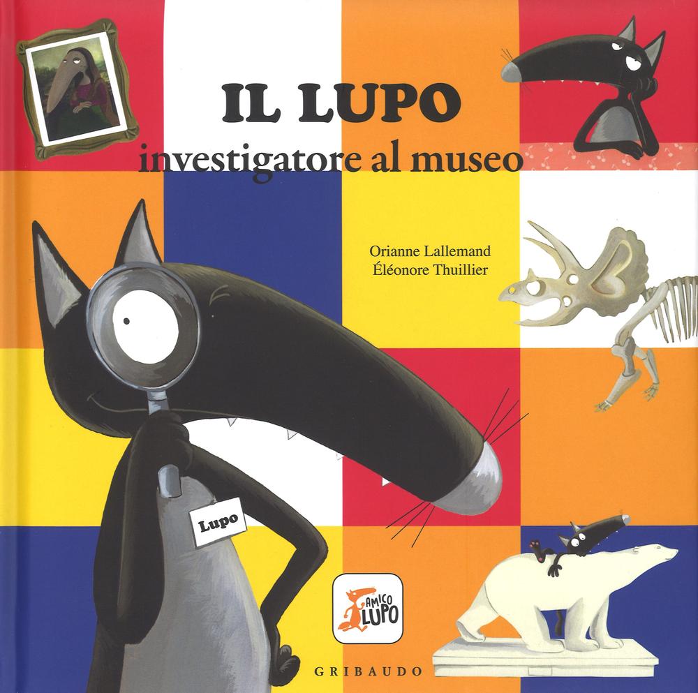 Il lupo investigatore al museo. Amico lupo. Ediz. a colori.