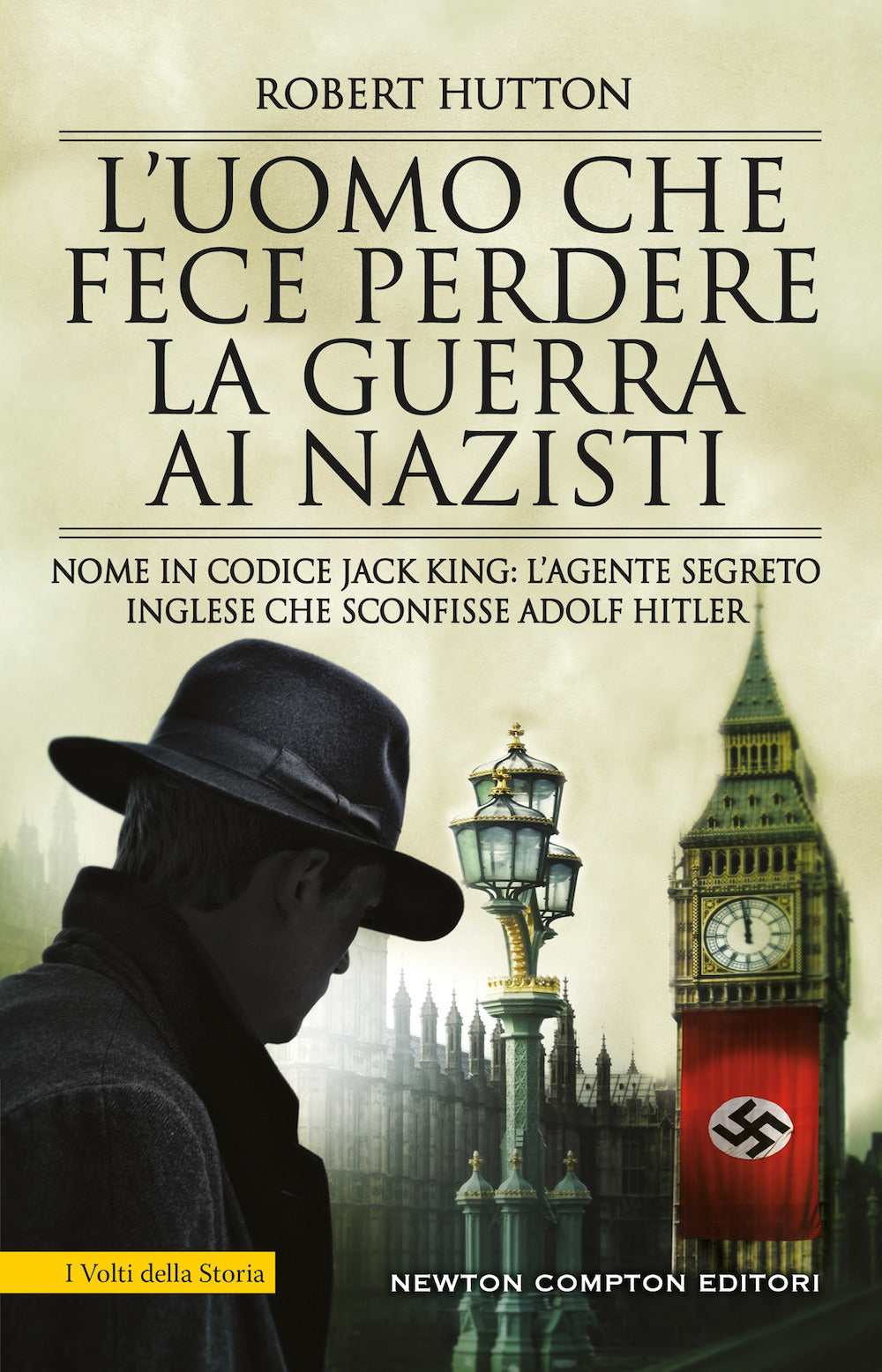L'uomo che fece perdere la guerra ai nazisti. Nome in codice Jack King: l'agente segreto inglese che sconfisse Adolf Hitler.