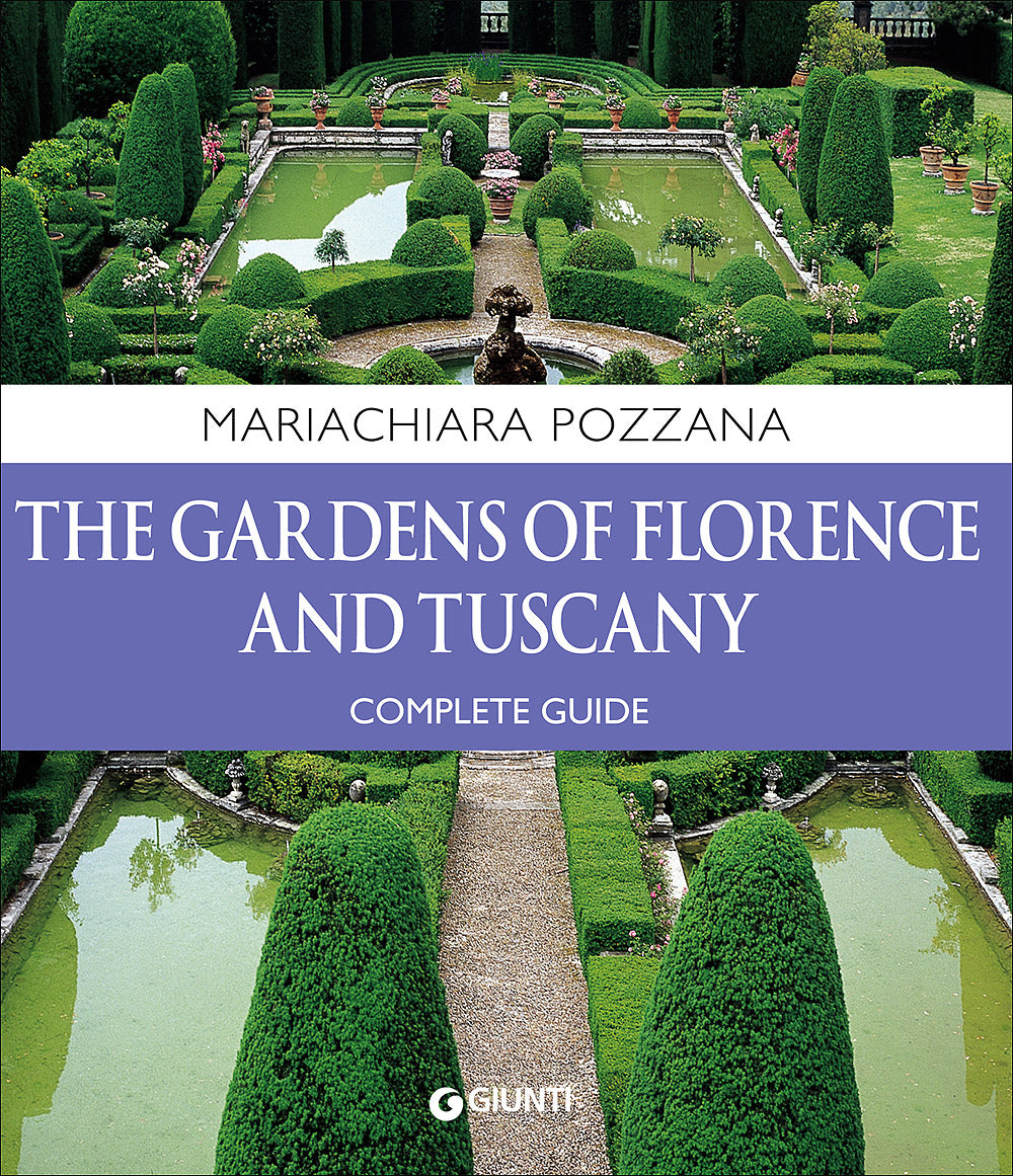 The gardens of Florence and Tuscany. Complete guide