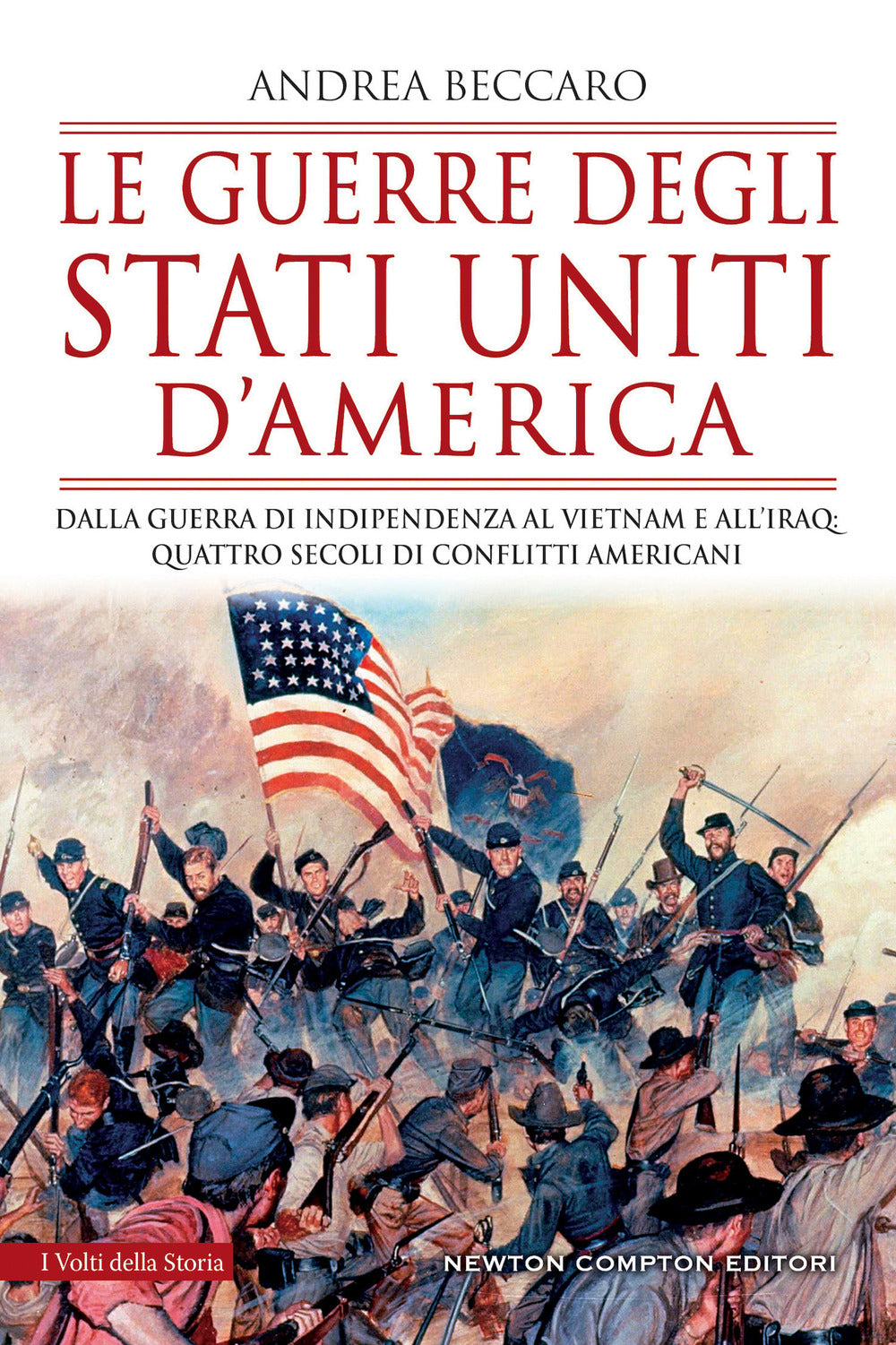 Le guerre degli Stati Uniti d'America. Dalla guerra di indipendenza al Vietnam e all'Iraq: quattro secoli di conflitti americani.