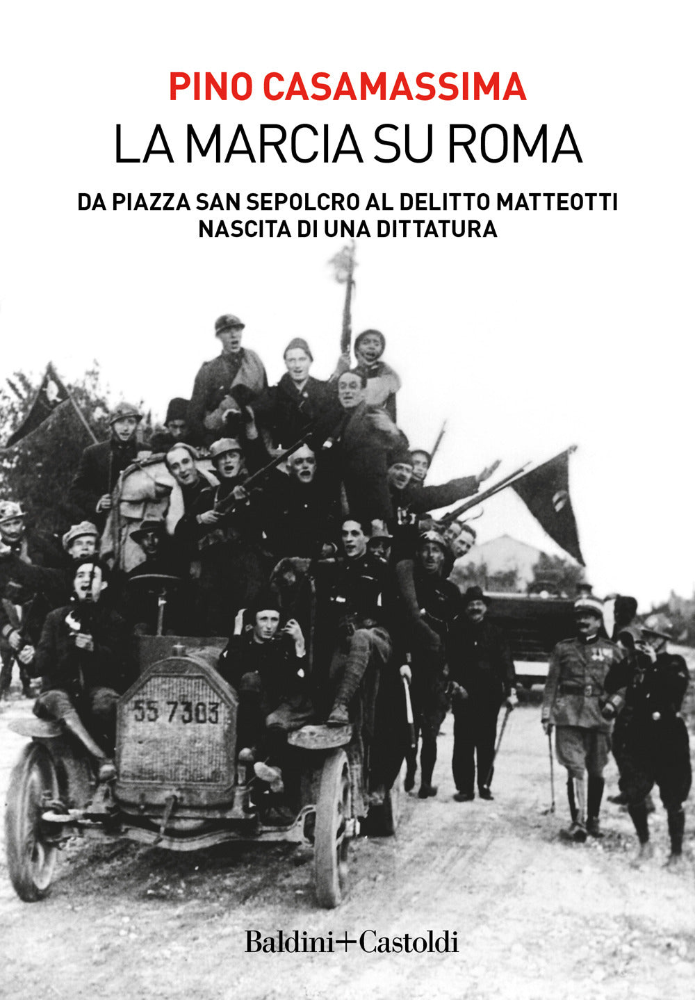 La marcia su Roma. Da Piazza San Sepolcro al delitto Matteotti. Nascita di una dittatura