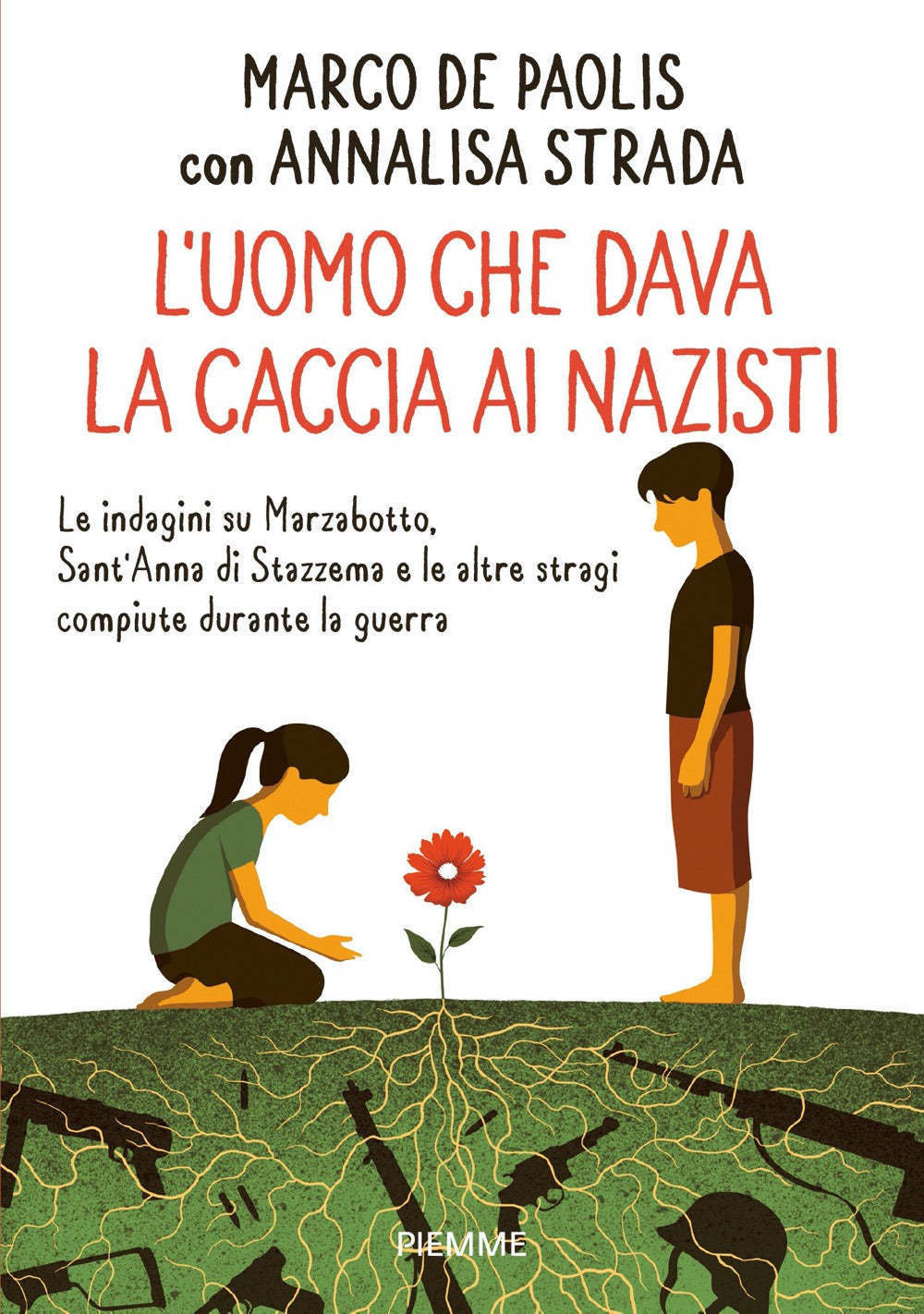 L'uomo che dava la caccia ai nazisti. Le indagini su Marzabotto, Sant' Anna di Stazzema e le altre stragi compiute durante la guerra.