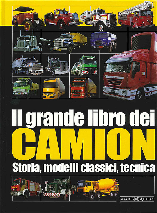 Il grande libro dei Camion. Storia, modelli classici, tecnica