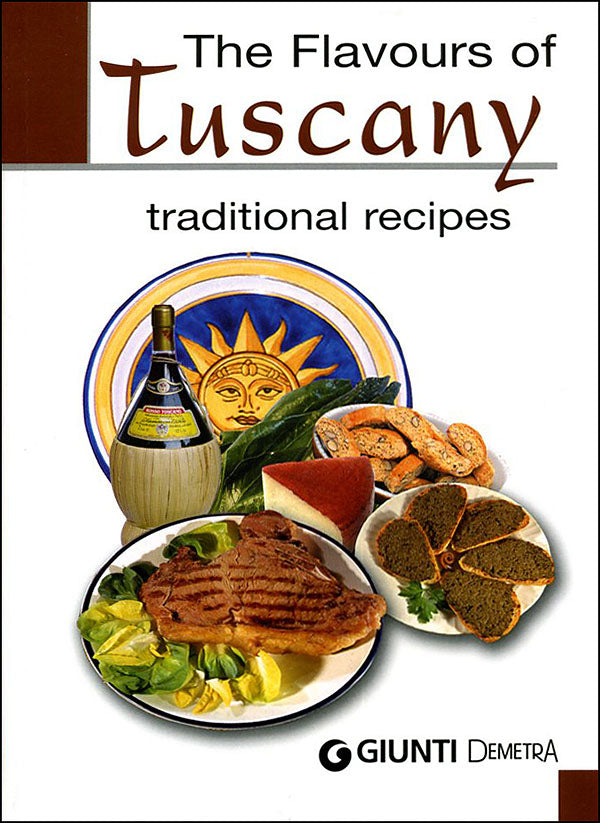 The Flavours of Tuscany. traditional recipes