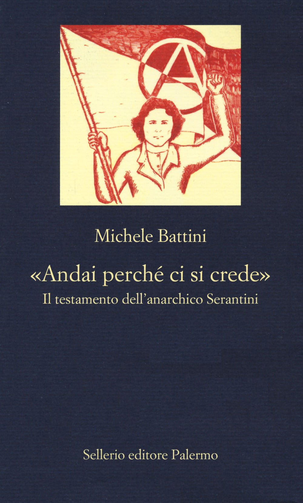 «Andai perché ci si crede». Il testamento dell'anarchico Serantini.