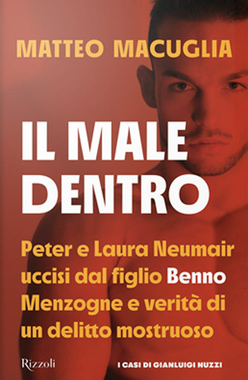 Il male dentro. Peter e Laura Nuemair uccisi dal figlio Benno. Menzogne e verità di un delitto mostruoso.