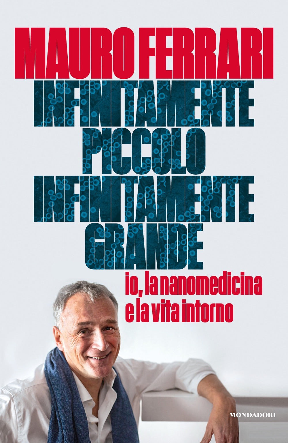 Infinitamente piccolo, infinitamente grande. Io, la nanomedicina e la vita intorno