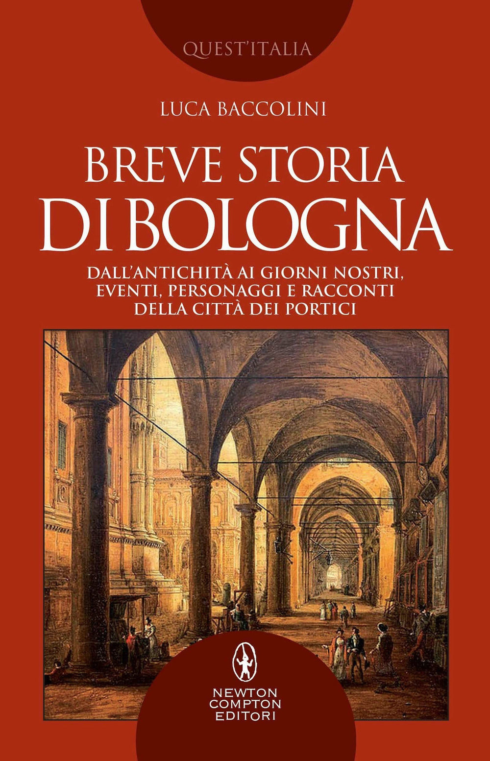 Breve storia di Bologna. Dall'antichità ai giorni nostri, eventi, personaggi e racconti della città dei portici.