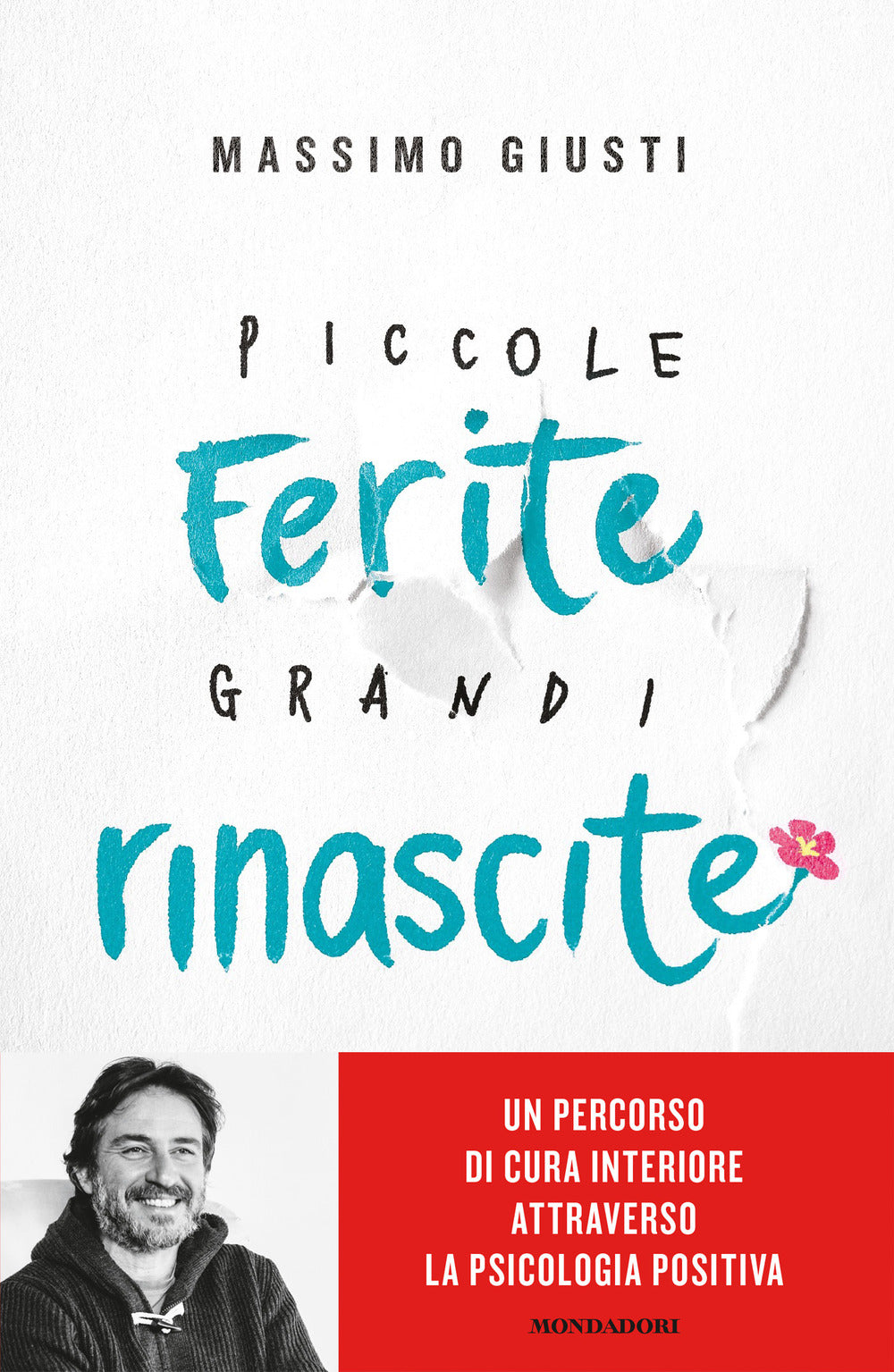 Piccole ferite, grandi rinascite. Un percorso di cura interiore attraverso la psicologia positiva.