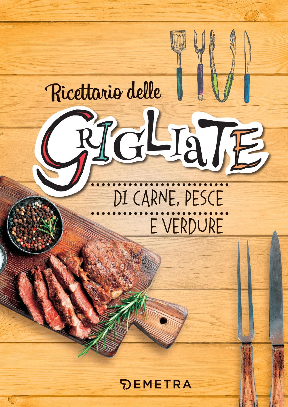 Ricettario delle grigliate di carne, pesce e verdure