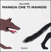 Mangia che ti mangio. Ediz. illustrata.