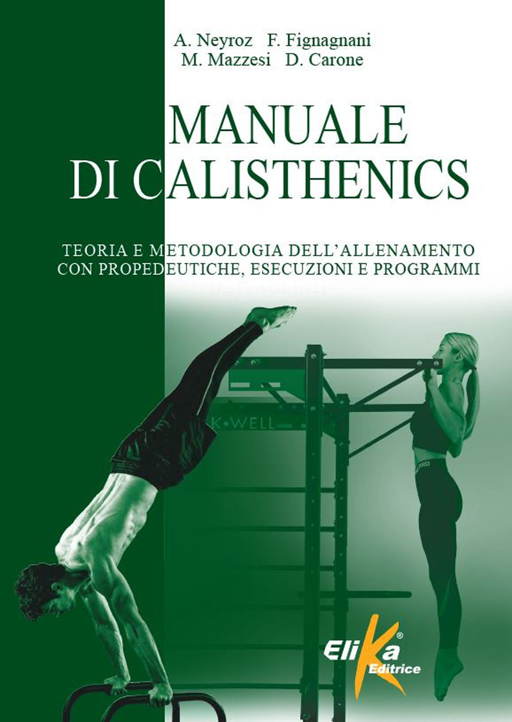 Manuale di calisthenics. Teoria e metodologia dell'allenamento con propedeutiche, esecuzioni e programmi.