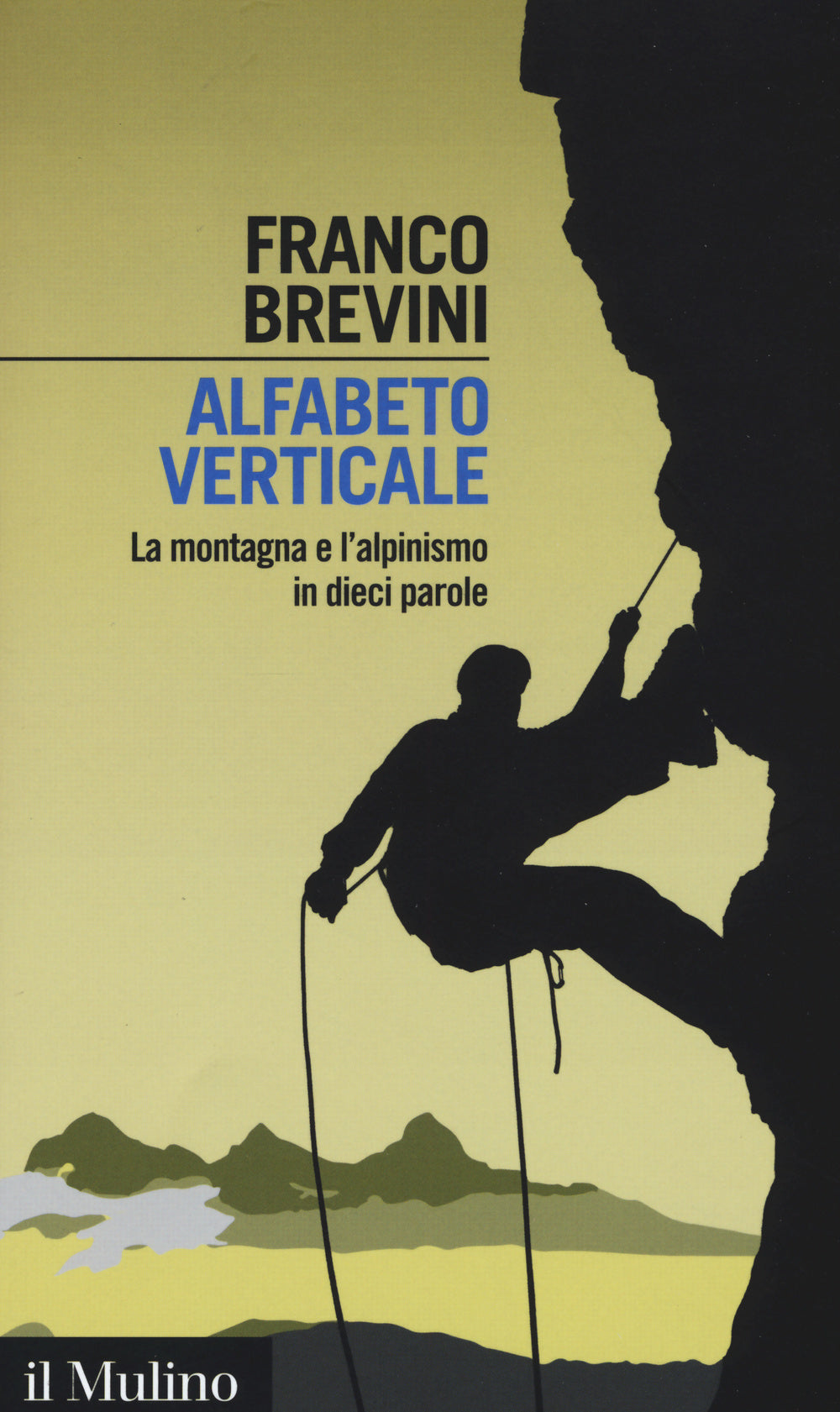 Alfabeto verticale. La montagna e l'alpinismo in dieci parole.