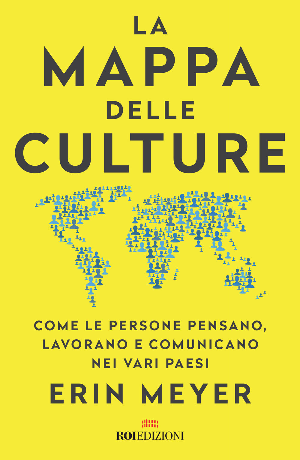 La mappa delle culture. Come le persone pensano, lavorano e comunicano nei vari paesi.