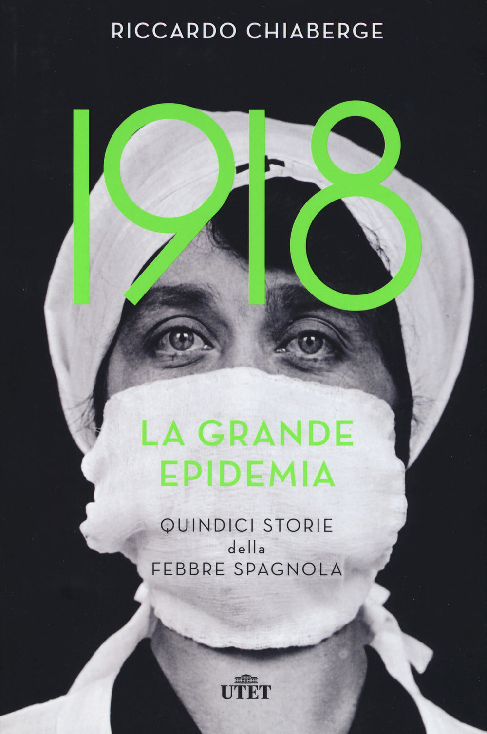 1918. La grande epidemia. Quindici storie della febbre spagnola.