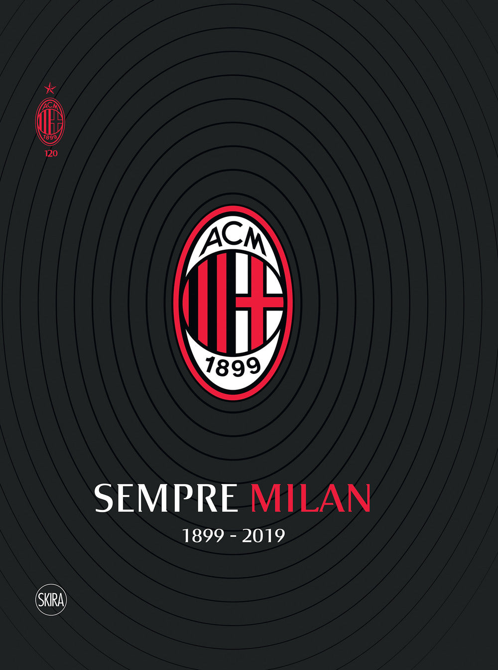 Sempre Milan 1899-2019. Ediz. illustrata.