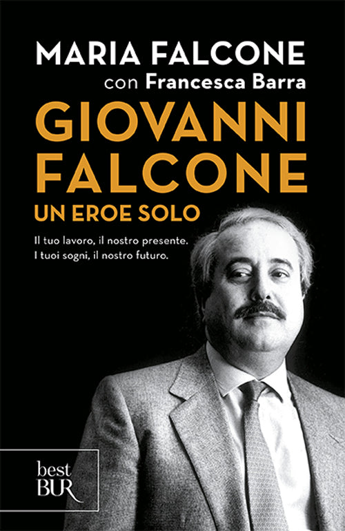 Giovanni Falcone un eroe solo. Il tuo lavoro, il nostro presente. I tuoi sogni, il nostro futuro.