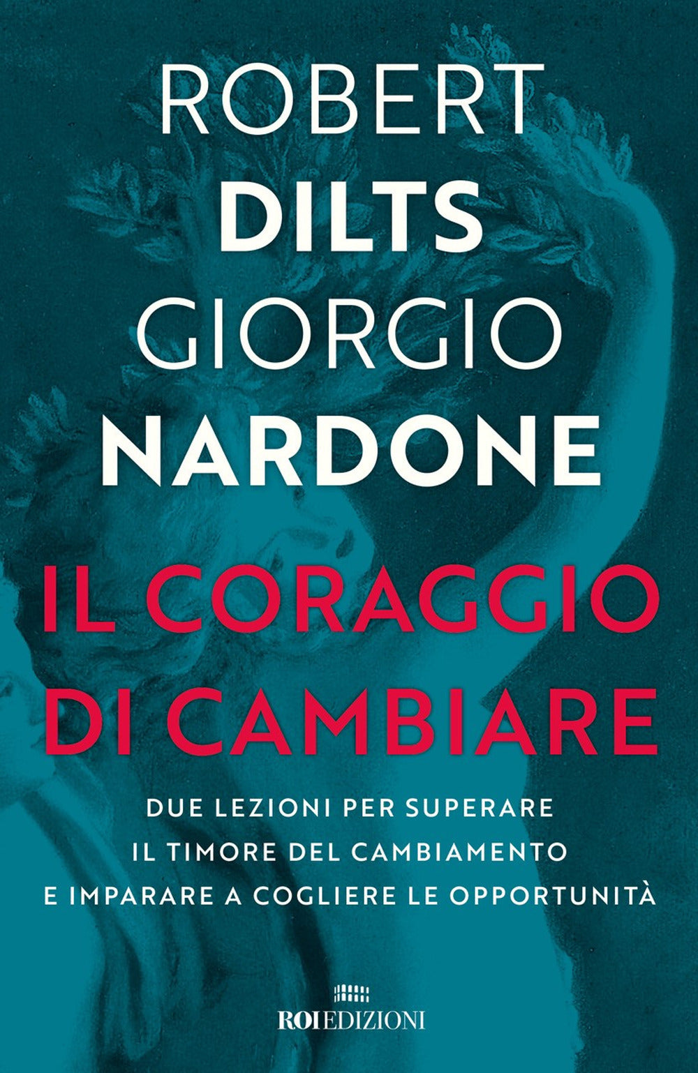 Il coraggio di cambiare. Due lezioni per superare il timore del cambiamento e imparare a cogliere le opportunità.