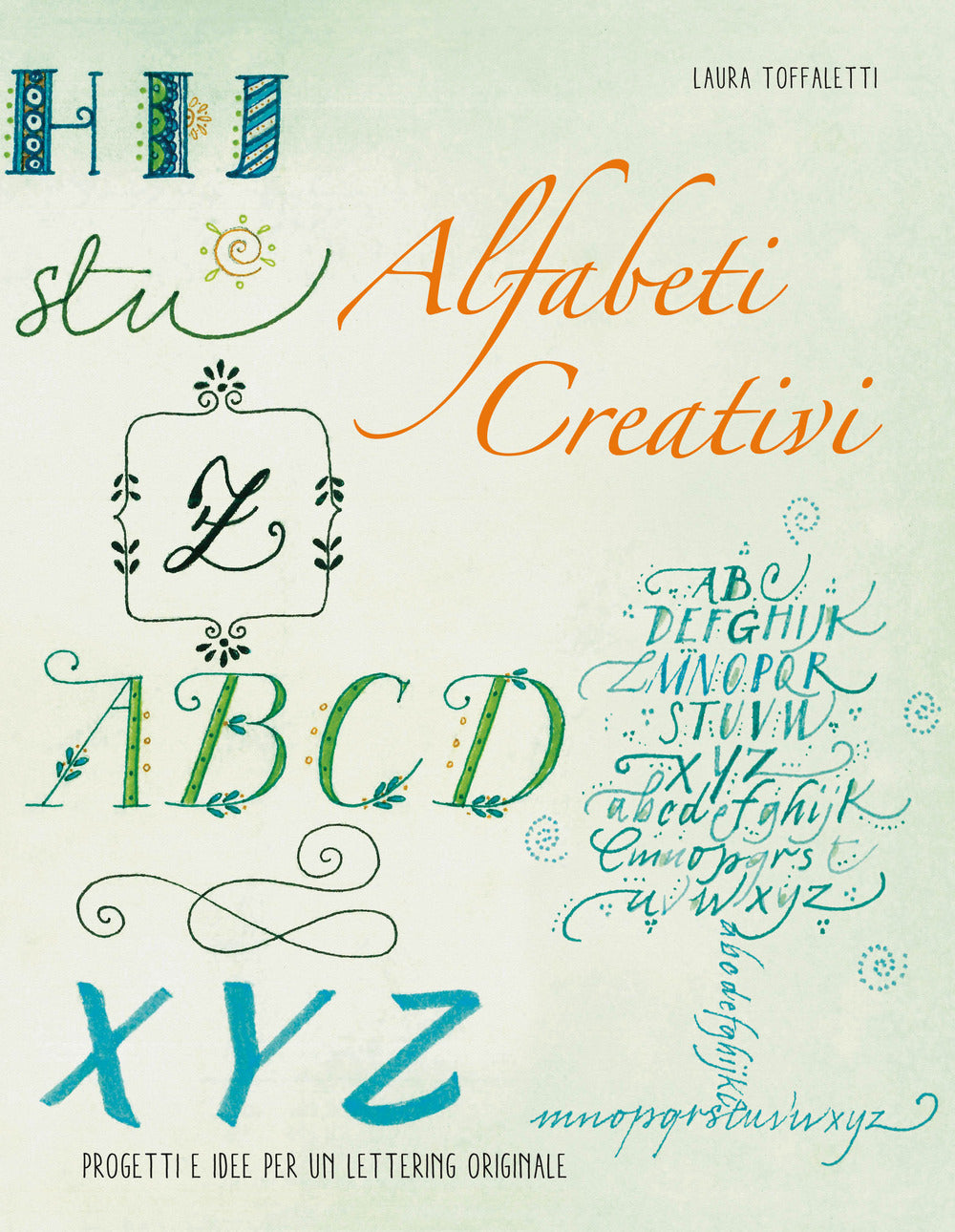 Alfabeti creativi. Progetti e idee per un lettering originale.