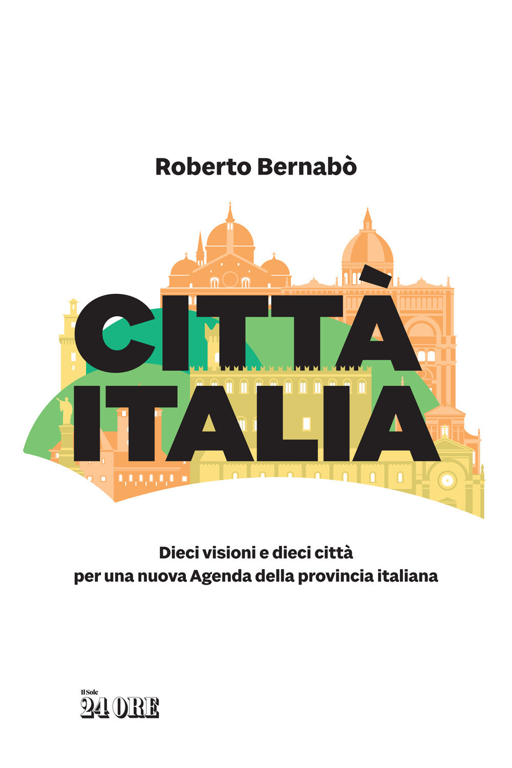 Città Italia. Dieci visioni e dieci città per una nuova Agenda della provincia italiana.