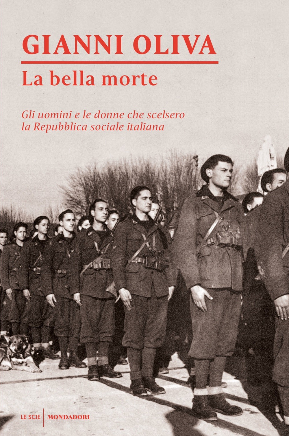 La bella morte. Gli uomini e le donne che scelsero la Repubblica Sociale Italiana.