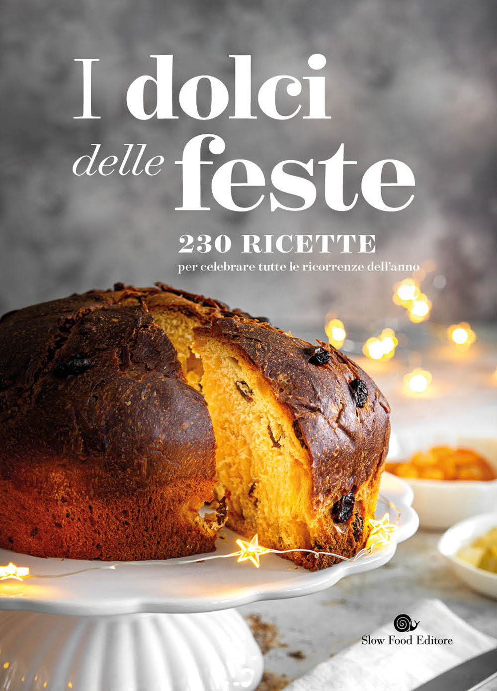 I dolci delle feste. 250 ricette per celebrare tutte le ricorrenze dell'anno