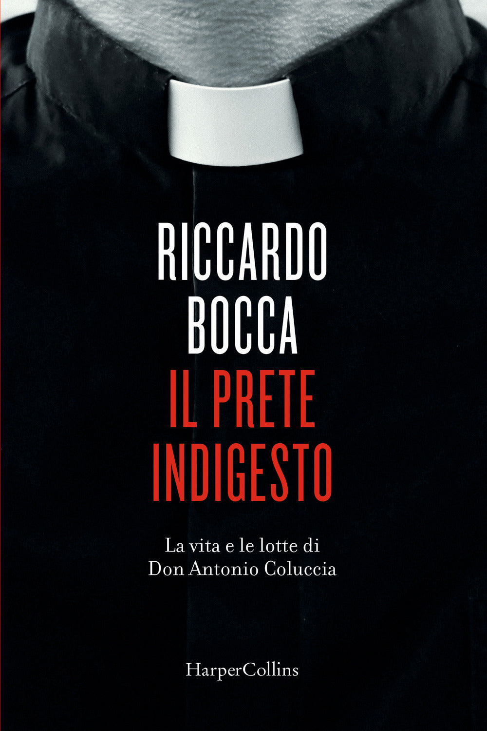 Il prete indigesto. La vita e le lotte di don Antonio Coluccia.