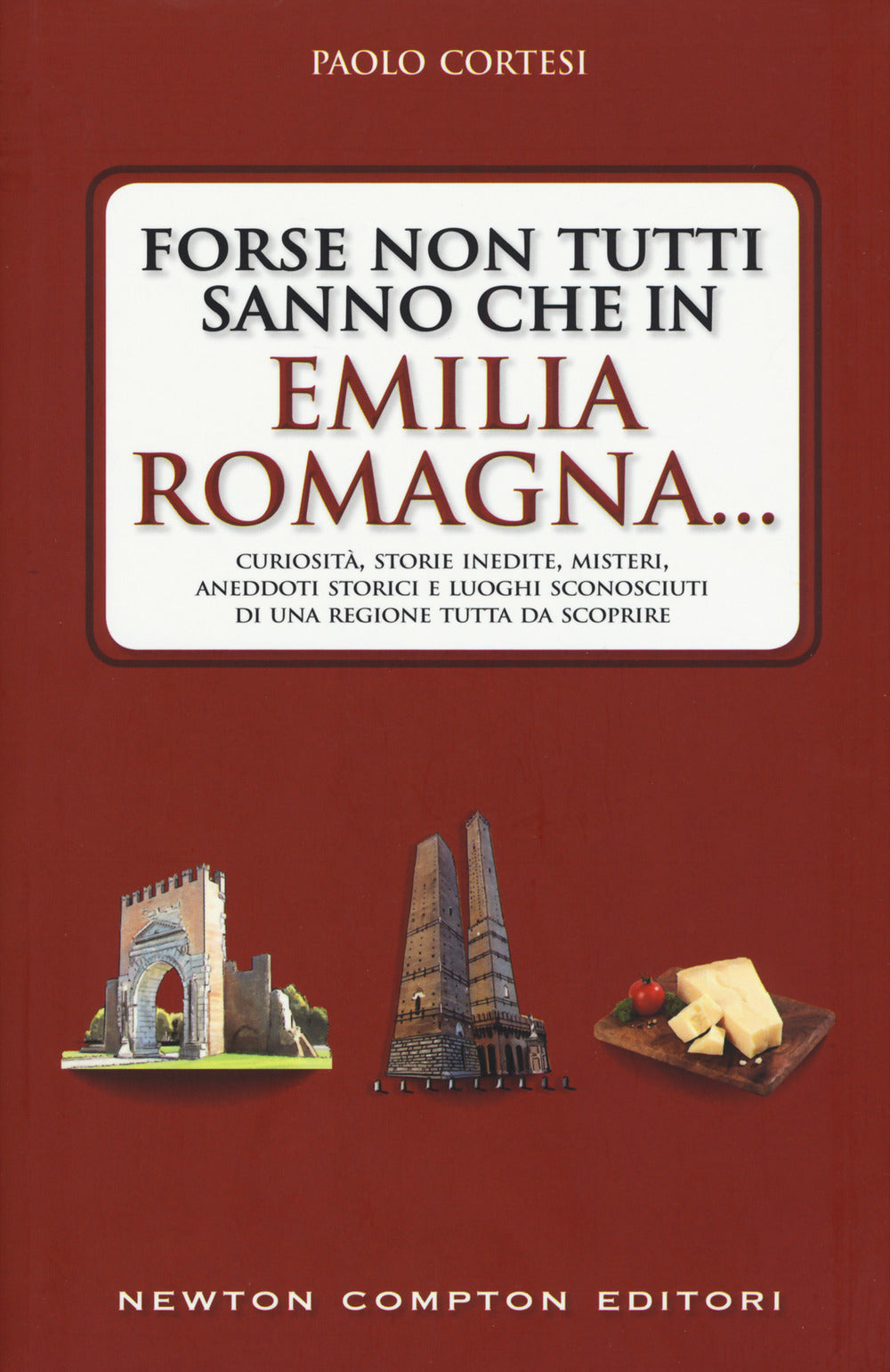 Forse non tutti sanno che in Emilia Romagna... Curiosità, storie inedite, misteri, aneddoti storici e luoghi sconosciuti di una regione tutta da scoprire.