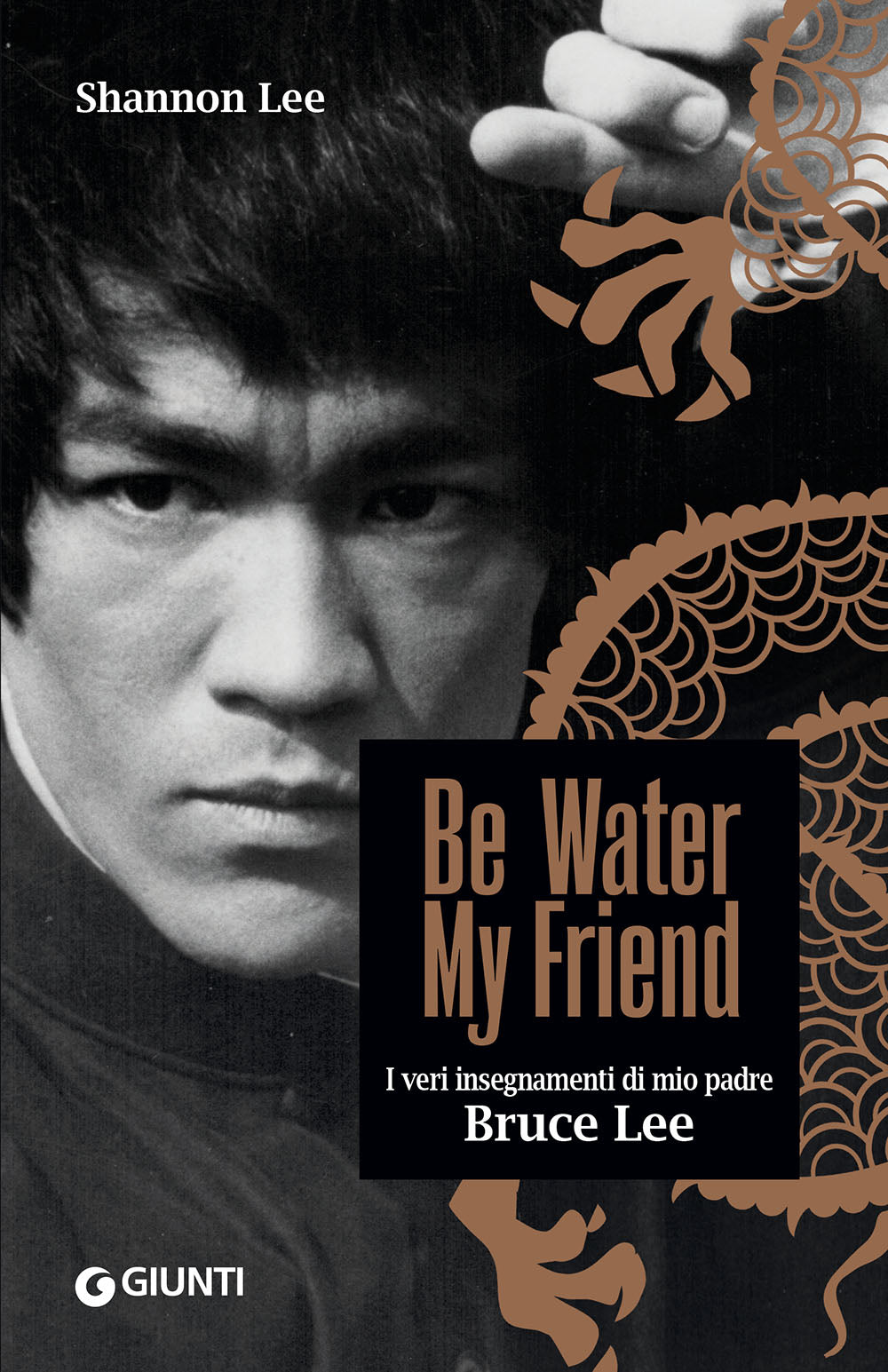 Be Water, My Friend. I veri insegnamenti di mio padre Bruce Lee