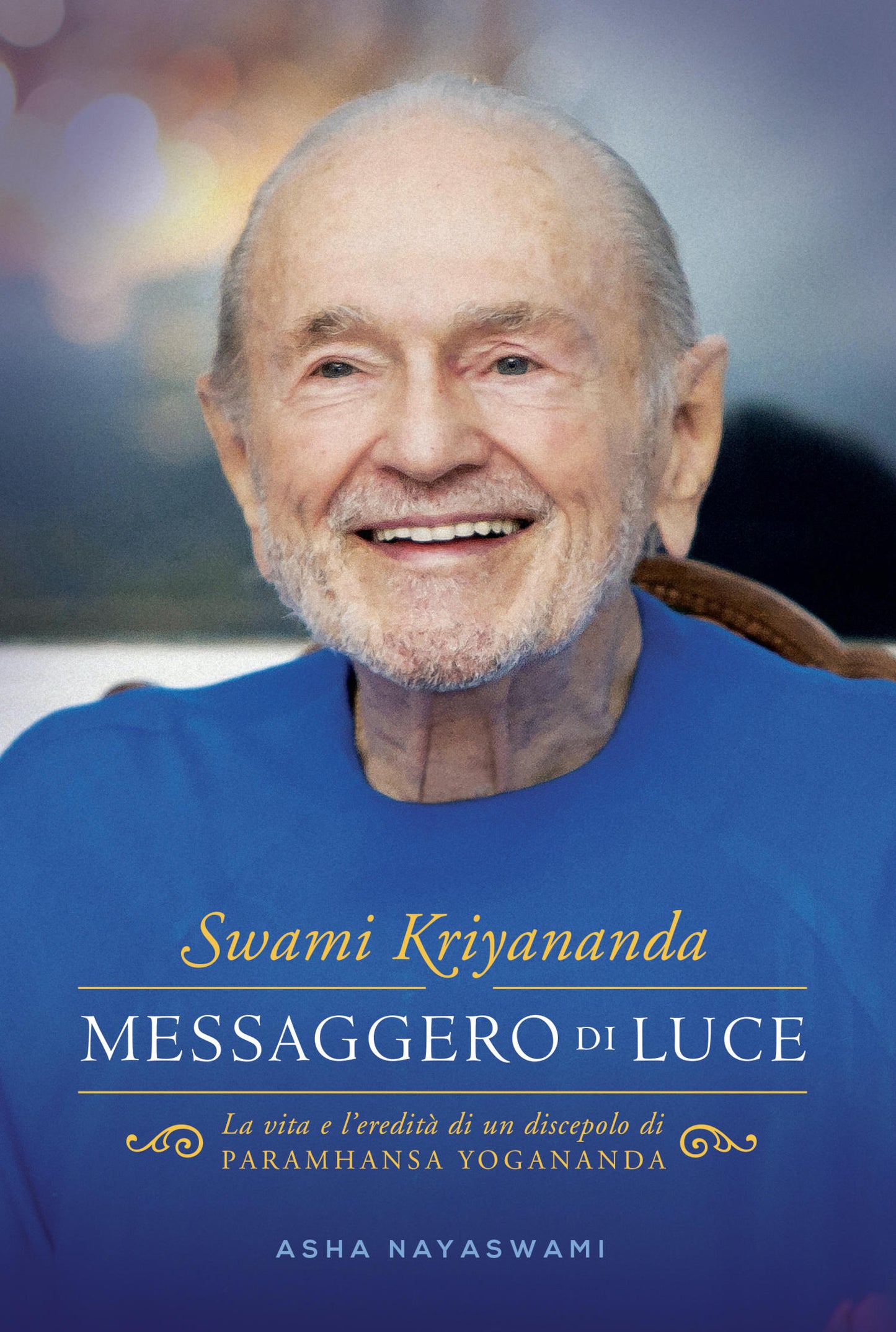 Swami Kriyananda. Messaggero di Luce. La vita e l'eredità di un discepolo di Paramhansa Yogananda