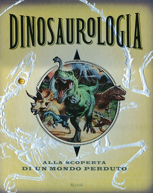 Dinosaurologia. Alla scoperta di un mondo perduto. Ediz. illustrata.