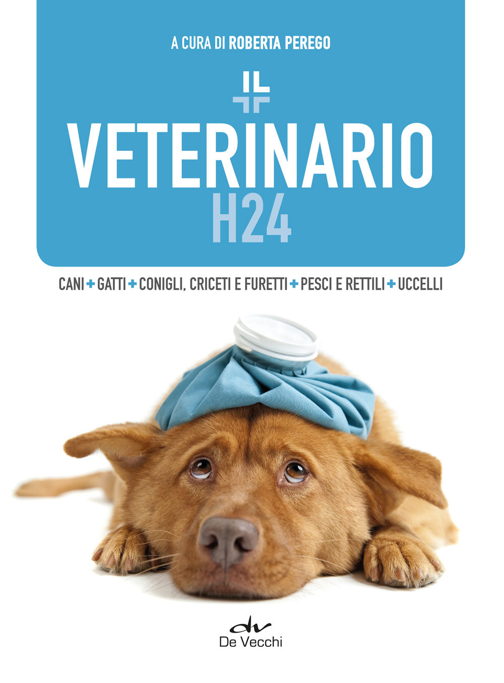 Veterinario H24. Cani - Gatti - Conigli, criceti e furetti - Pesci e rettili - Uccelli