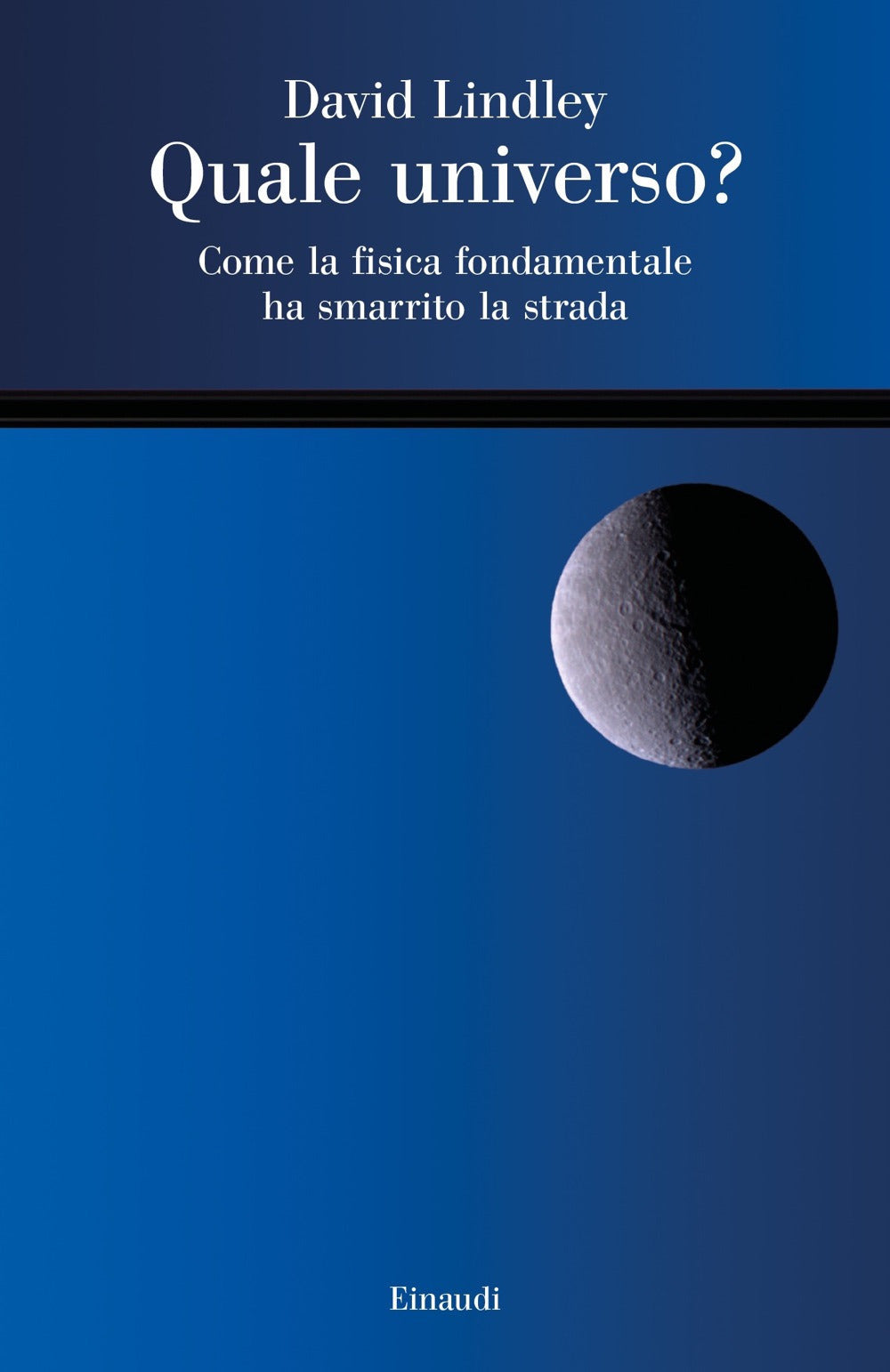 Quale universo? Come la fisica fondamentale ha smarrito la strada.