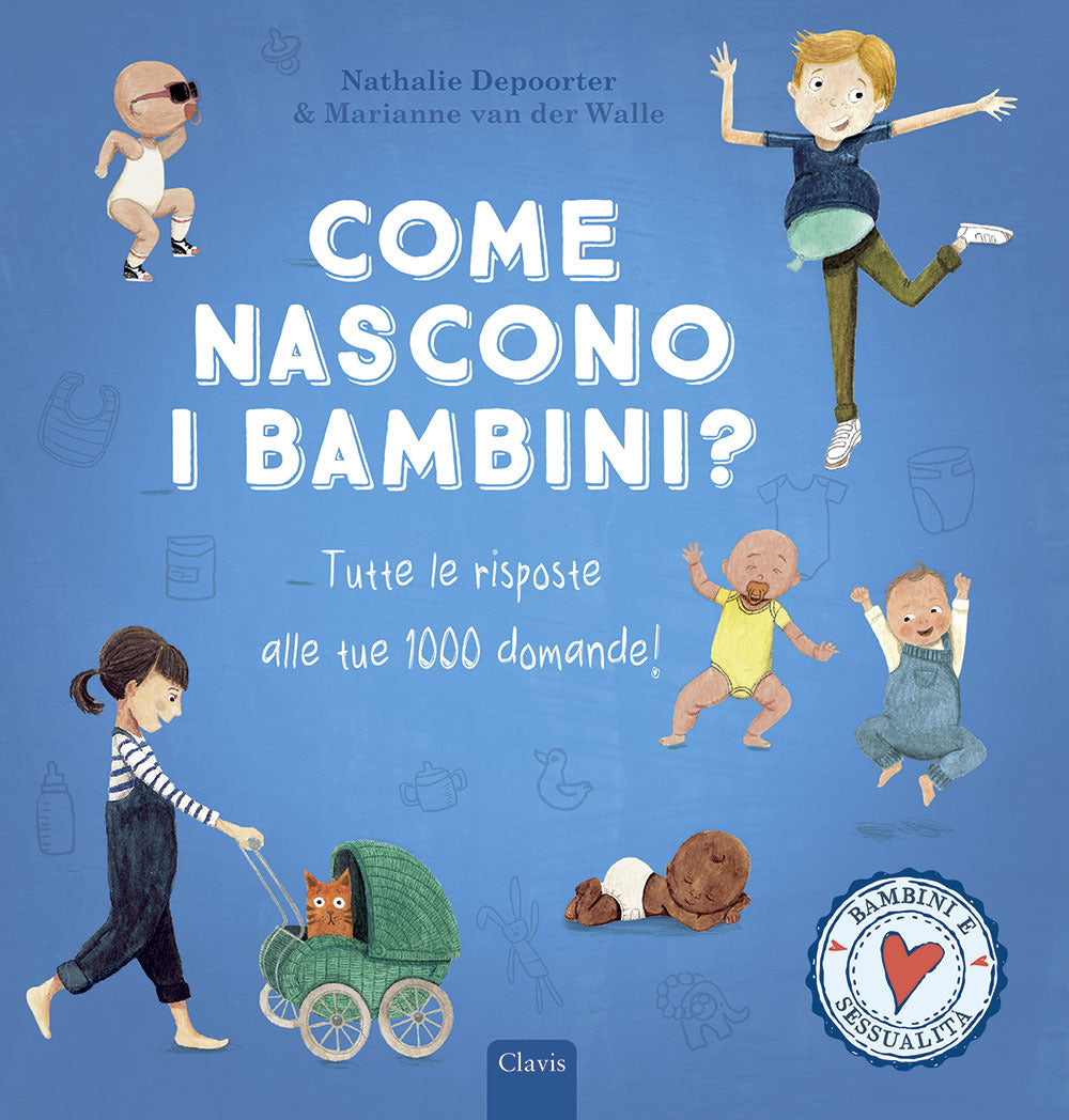 Come nascono i bambini? Tutte le risposte alle tue 1000 domande! Ediz. a colori.