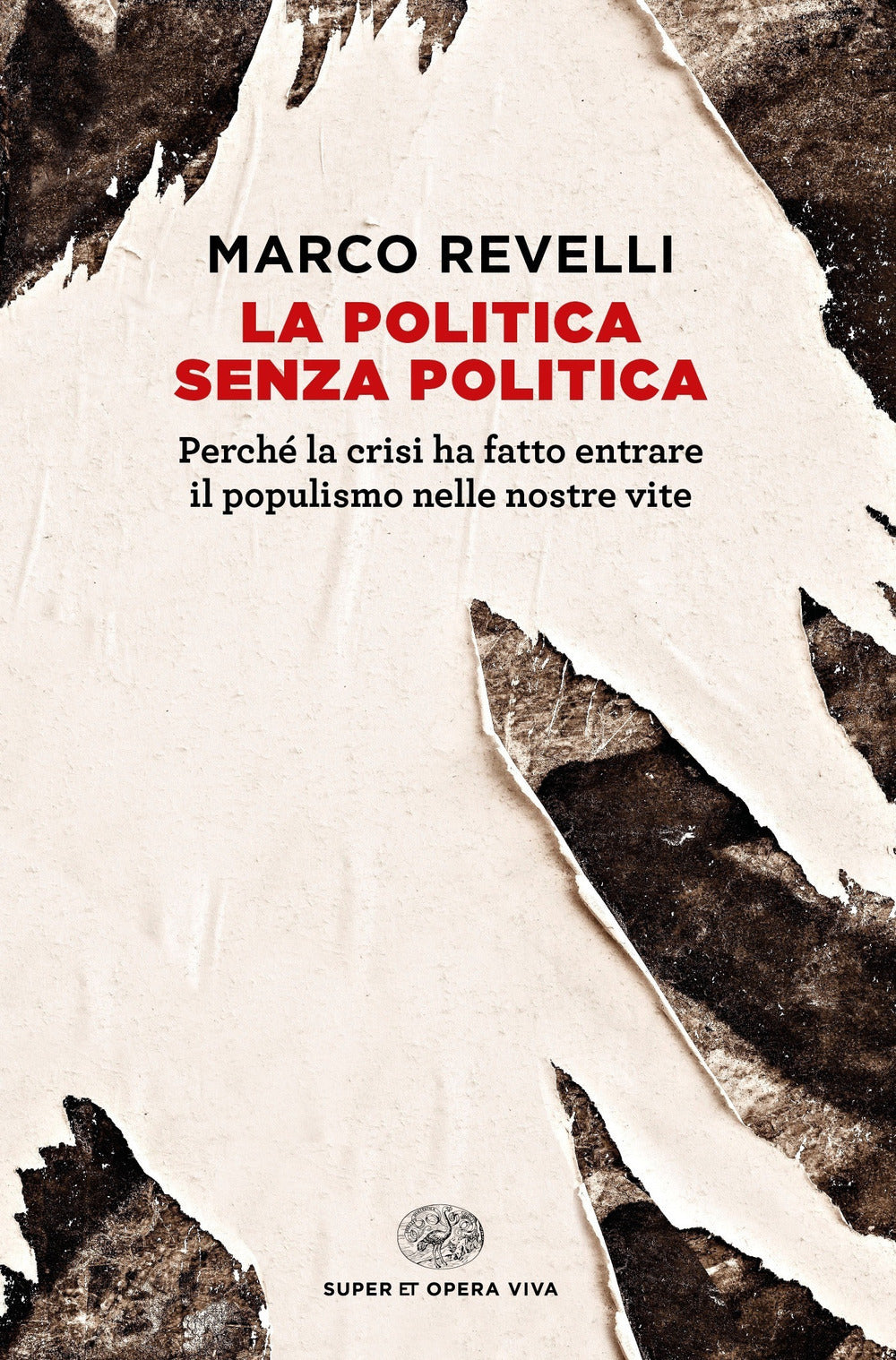 La politica senza politica. Perché la crisi ha fatto entrare il populismo nelle nostre vite.