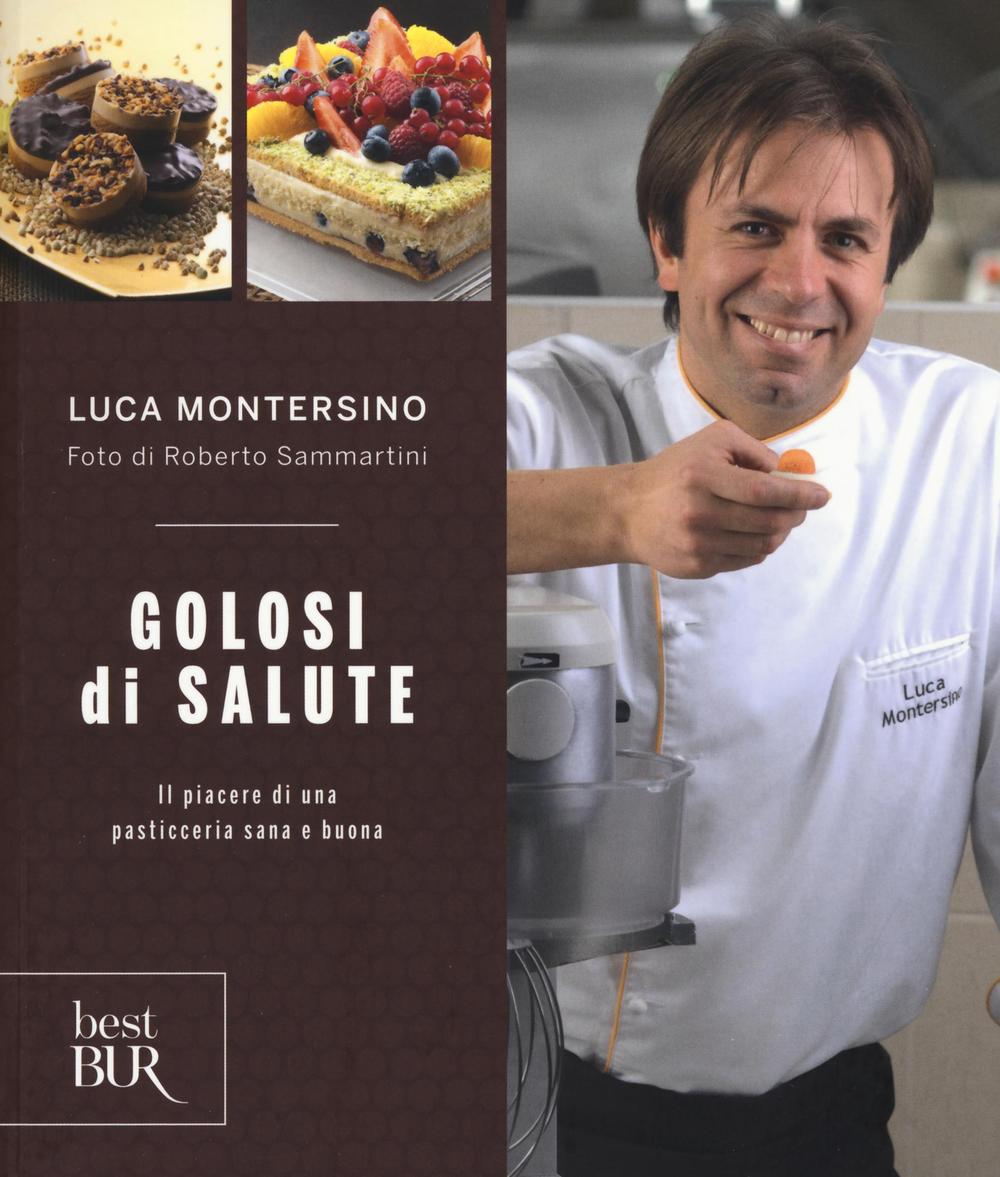 Golosi di salute. Il piacere di una pasticceria sana e buona. Ediz. illustrata.