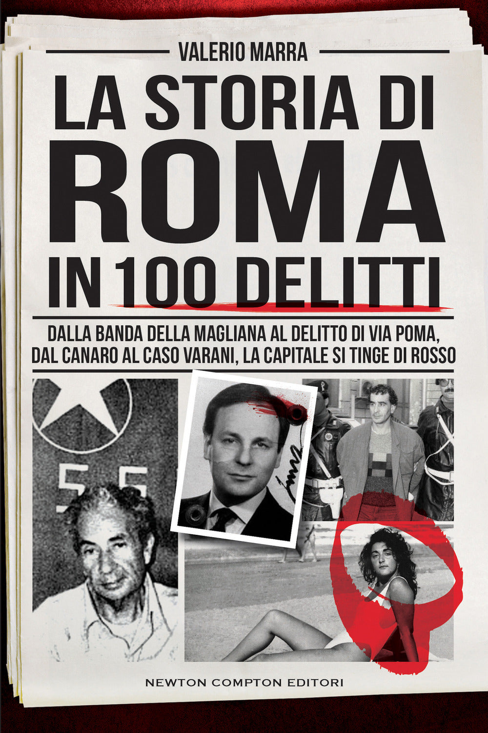 La storia di Roma in 100 delitti. Dalla banda della Magliana al delitto di via Poma, dal Canaro al caso Varani, la capitale si tinge di rosso.